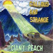 giant peach: Callous and Strange